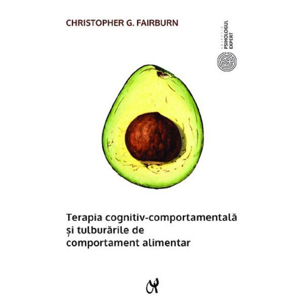 Terapia cognitiv-comportamentala si tulburarile de comportament alimentar - Christopher G. Fairburn, editura Asociatia De Stiinte Cognitive Din Romania