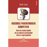 Riscurile Parentingului Competitiv - Tanith Carey, editura Polirom