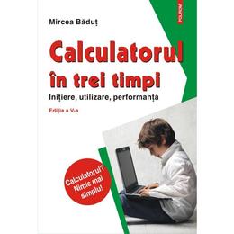 Calculatorul in trei timpi ed. 5 - Mircea Badut, editura Polirom