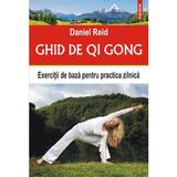 Ghid de Qi Gong. Exercitii de baza pentru practica zilnica - Daniel Reid, editura Polirom