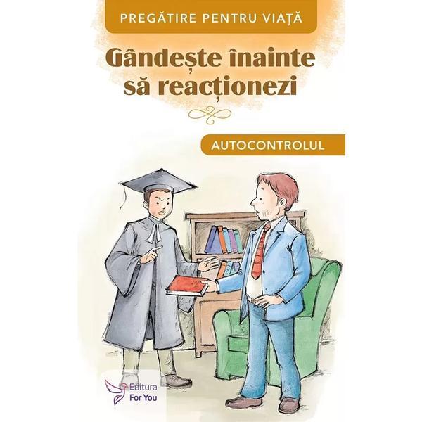 Gandeste inainte sa reactionezi. Autocontrolul, editura For You