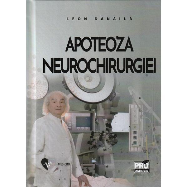 Apoteoza neurochirurgiei - Leon Danaila, editura Pro Universitaria