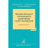 Sistemul electoral si referendumul in jurisprudenta Curtii Constitutionale - Marian Enache, Stefan Deaconu, Valentina Barbateanu, editura C.h. Beck