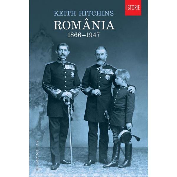 Romania 1866-1947 - keith hitchins, editura humanitas