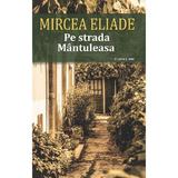 Pe strada Mantuleasa - Mircea Eliade