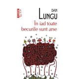 In iad toate becurile sunt arse - Dan Lungu, editura Polirom