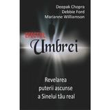 Efectul umbrei - Deepak Chopra, Debbie Ford, Marianne Williamson, editura Adevar Divin