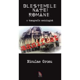 Blestemele natiei romane - Nicolae Grosu, editura Ecou Transilvan