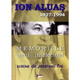 Memoriile unui intelectual scrise de prietenii lui - Ioan Aluas, editura Limes