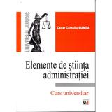 Elemente de stiinta administratiei - Cezar Corneliu Manda, editura Universul Juridic