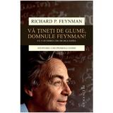 Va Tineti De Glume, Domnule Feyman! Ed. 2018 - Richard P. Feynman