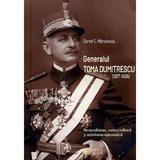 Generalul Toma Dumitrescu (1877-1936) - Cornel C. Marculescu, editura Cetatea De Scaun