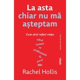 La asta chiar nu ma asteptam - Rachel Hollis, editura Lifestyle