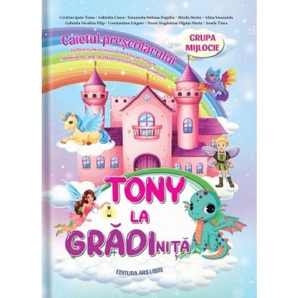 Tony la gradinita - Grupa mijlocie - Caietul prescolarului - Cristina Ipate-Toma, editura Ars Libri