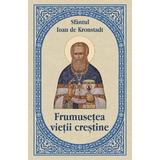 Frumusetea vietii crestine - Ioan de Kronstadt