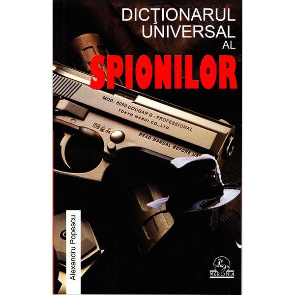 Dictionarul universal al spionilor - Alexandru Popescu, editura Meronia