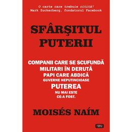 Sfarsitul puterii. companii care se scufunda. militari in deruta. papi care abdica. guverne neputincioase. puterea nu mai este ce-a fost - moises naim, editura antet