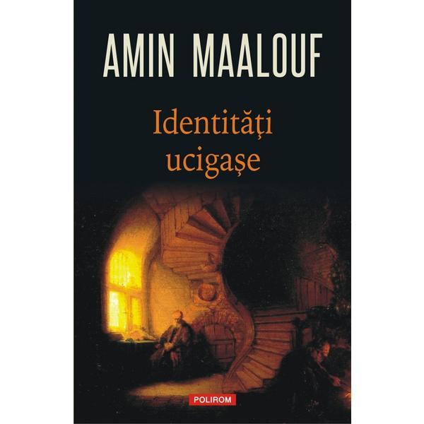 Identitati ucigase - amin maalouf, editura polirom