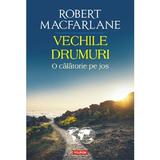 Vechile drumuri. O calatorie pe jos - Robert Macfarlane, editura Polirom