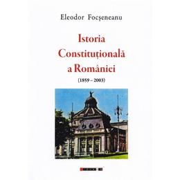 Istoria Constitutionala A Romaniei (1859-2003) - Eleodor Focseneanu