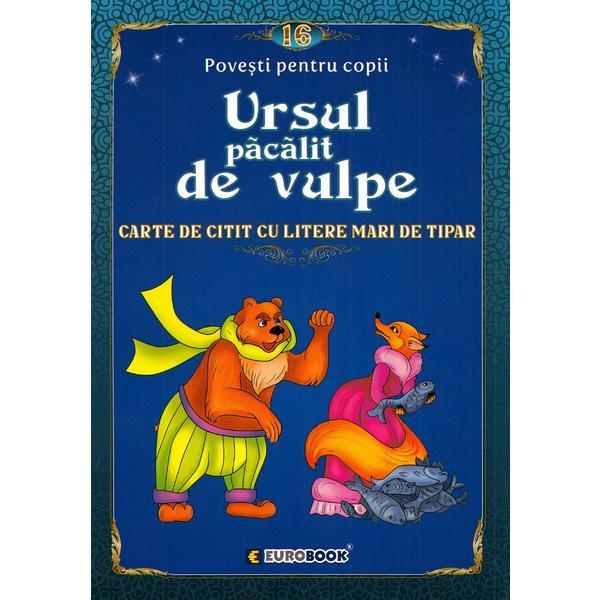 Ursul pacalit de vulpe. carte de citit cu litere mari de tipar, editura eurobook