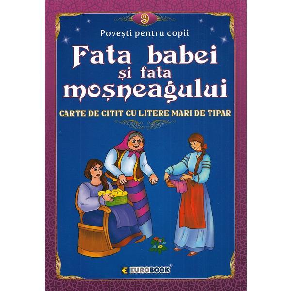 Rezumat Fata Babei și Fata Moșneagului Fata babei si fata mosneagului. Carte de citit cu litere mari de tipar