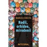 Rodii, orhidee, mirodenii - Marius Concita, editura Integral