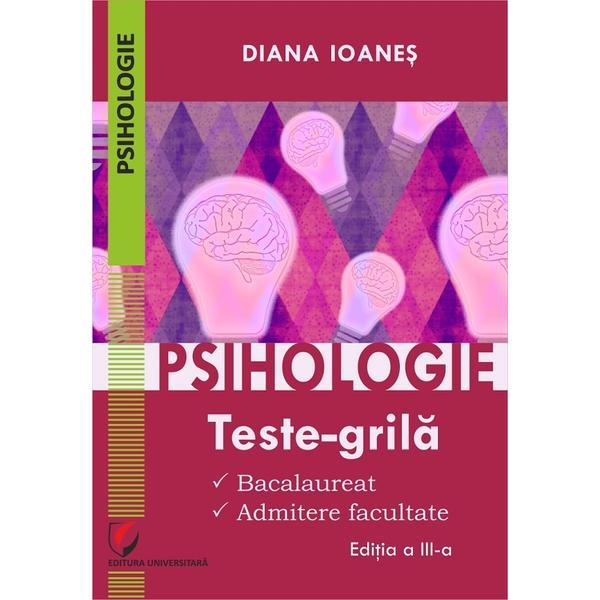 Psihologie. Teste-grila. Bacalaureat, admitere facultate - Diana Ioanes, editura Universitara