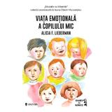 Viata emotionala a copilului mic - Alicia F. Lieberman, editura Univers