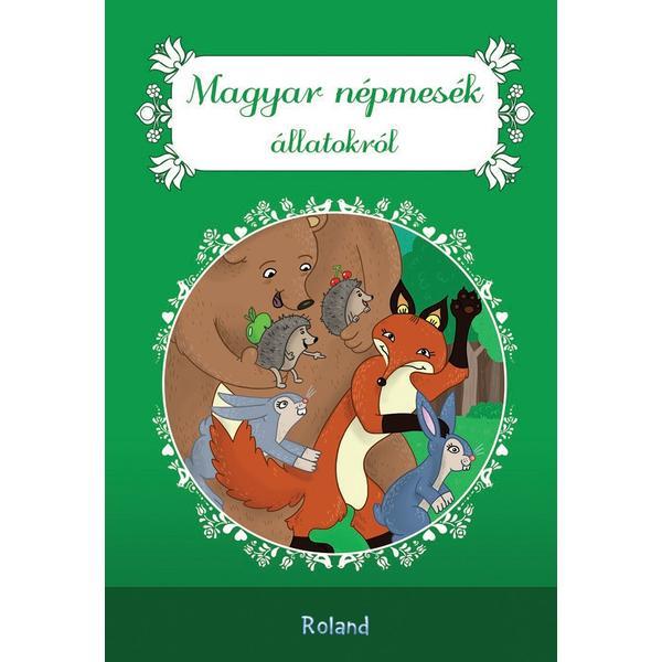 Magyar nepmesek alltokrol. Povesti populare cu animale, editura Roland