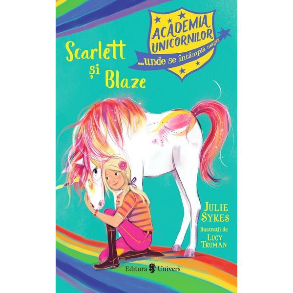 Academia unicornilor. Scarlett si Blaze - Julie Sykes, editura Univers