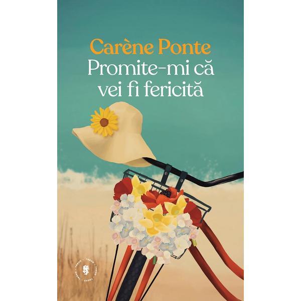 Promite-mi ca vei fi fericita - Carene Ponte, editura Univers