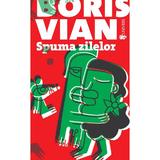 Spuma zilelor - Boris Vian, editura Univers