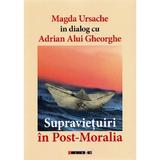 Supravietuitori In PosT-Moralia - Magda Ursache In Dialog Cu Adrian Alui Gheorghe