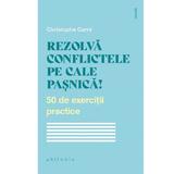 Rezolva conflictele pe cale pasnica! 50 de exercitii practice - Christophe Carre, editura Philobia