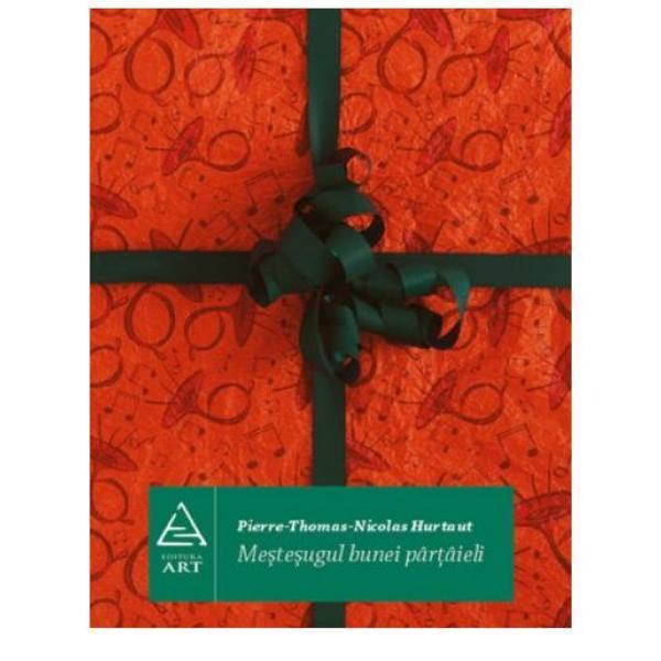 Mestesugul bunei partaieli - Pierre-Thomas-Nicolas Hurtaut, editura Grupul Editorial Art