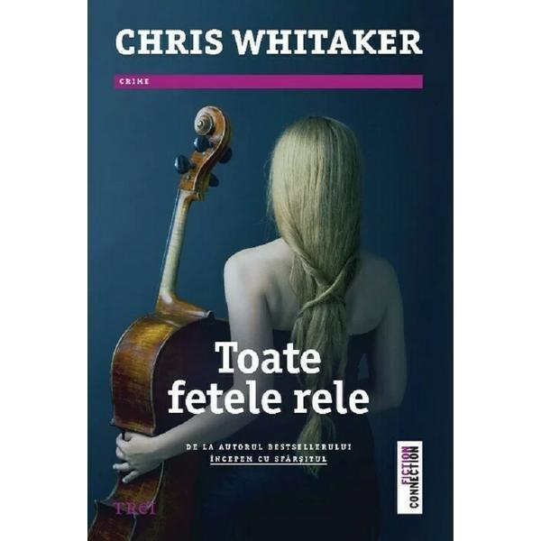 Toate fetele rele - Chris Whitaker, editura Trei