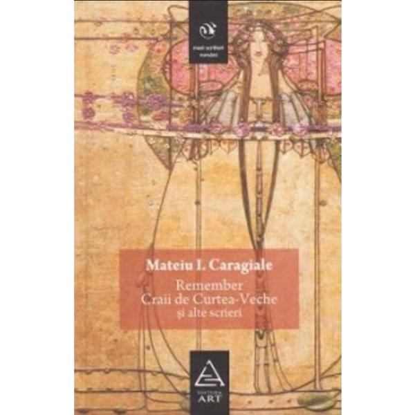 Remember. Craii de Curtea-Veche si alte scrieri - Mateiu I. Caragiale, editura Grupul Editorial Art