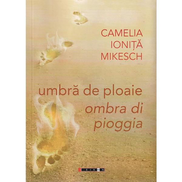 Umbra de ploaie / Ombra di pioggia - Camelia Ionita Mikesch, editura Eikon