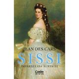 Sissi, imparateasa Austriei Ed.2 - Jean Des Cars, editura Corint