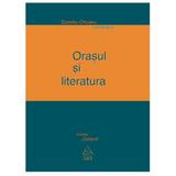 Orasul si literatura - Dumitru Chioaru, editura Grupul Editorial Art