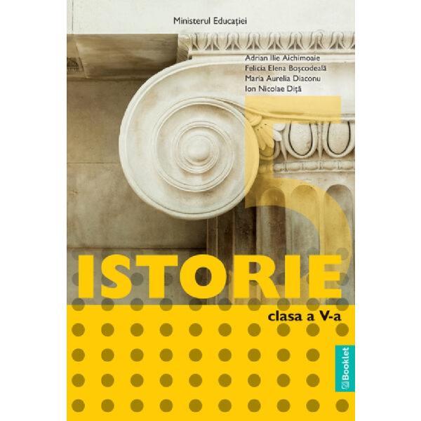 Istorie - clasa 5 - manual - adrian ilie aichimoaie, felicia elena boscodeala, maria aurelia diaconu, ion nicolae dita, editura booklet