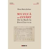 Muzica din cuvant. De la Bach la Beethoven - Elena Maria Sorban, editura Eikon