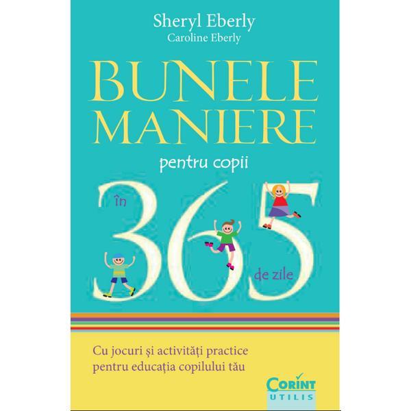 Bunele maniere pentru copii in 365 de zile - Sheryl Eberly, Caroline Eberly, editura Corint