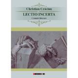 Lectio incerta. Cronici literare - Christian Craciun, editura Eikon