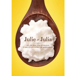 Julie si Julia. 365 de zile, 524 de retete, o micuta bucatarie de apartament - Julie Powell, editura Curtea Veche