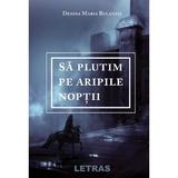 Sa plutim pe aripile noptii - Denisa Maria Bulanasi, editura Letras