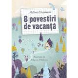 8 povestiri de vacanta - Adina Popescu, editura Grupul Editorial Art