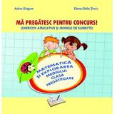 Ma pregatesc pentru concurs! cl. pregatitoare. matematica si explorarea mediului - Adina Grigore