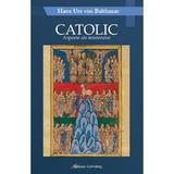 Catolic. Aspecte ale misterului - Hans Urs von Balthasar, editura Galaxia Gutenberg